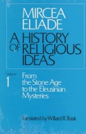 A History of Religious Ideas 1: From the Stone Age to the Eleusinian Mysteries - Mircea Eliade