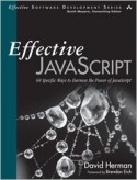 Effective JavaScript: 68 Specific Ways to Harness the Power of JavaScript - David Herman