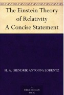 The Einstein Theory of Relativity A Concise Statement - H. A. (Hendrik Antoon) Lorentz