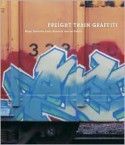 Freight Train Graffiti - Roger Gastman, Ian Sattler, Darin Rowland