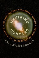 Neutrino Hunters: The Thrilling Chase for a Ghostly Particle to Unlock the Secrets of the Universe - Ray Jayawardhana