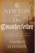 Newton and the Counterfeiter: The Unknown Detective Career of the World's Greatest Scientist - Thomas Levenson