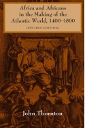 Africa and Africans in the Making of the Atlantic World, 1400-1800 - John Thornton