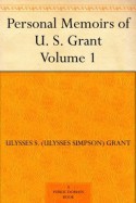 Personal Memoirs of U. S. Grant - Volume 1 - Grant, Ulysses S. (Ulysses Simpson)