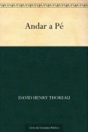 Andar a Pé (Portuguese Edition) - Henry David Thoreau, Sarmento de Beires & José Duarte