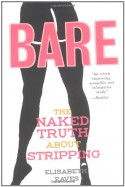 Bare: The Naked Truth About Stripping - Elisabeth Eaves