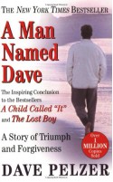 A Man Named Dave: A Story of Triumph and Forgiveness - Dave Pelzer