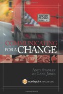 Communicating for a Change: Seven Keys to Irresistible Communication - Andy Stanley, Lane Jones