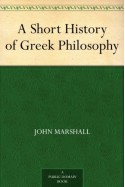 A Short History of Greek Philosophy - John Marshall