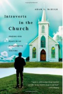 Introverts in the Church: Finding Our Place in an Extroverted Culture - Adam S. McHugh