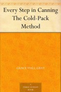 Every Step in Canning The Cold-Pack Method - Grace Viall Gray