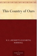 This Country of Ours - H. E. (Henrietta Elizabeth) Marshall