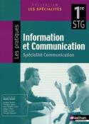 Information et Communication 1e STG : Spécialité communication - Brigitte Doriath, Jacques Boutet, Christine Drezet, Yves-Frédéric Livian, Collectif