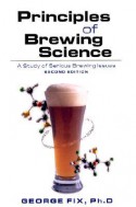 Principles of Brewing Science: A Study of Serious Brewing Issues - George Fix