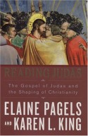 Reading Judas: The Gospel of Judas and the Shaping of Christianity - Karen L. King, Elaine Pagels