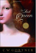 The Last Queen: A Novel - C.W. Gortner