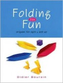 Folding for Fun: Origami for Ages 4 and Up - Didier Boursin