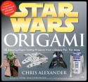 Star Wars Origami: 36 Amazing Paper-folding Projects from a Galaxy Far, Far Away.... - Chris Alexander