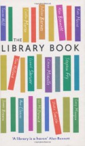 The Library Book - Stephen Fry, Julian Barnes, Seth Godin, Susan Hill, Lionel Shriver, Alan Bennett, Tom Holland, China Miéville, Julie Myerson, Ann Cleeves, Michael Brooks, Bali Rai, Bella Bathurst, James Brown, Rebecca Gray, Caitlin Moran, Anita Anand, Hardeep Singh Kohli, Nicky Wire, Lucy 