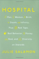 Hospital: Man, Woman, Birth, Death, Infinity, Plus Red Tape, Bad Behavior, Money, God and Diversity on Steroids - Julie Salamon