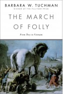 The March of Folly: From Troy to Vietnam - Barbara W. Tuchman