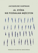 Ja, która nie poznałam mężczyzn - Jacqueline Harpman