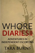 Whore Diaries II: Adventures in Independent Escorting - Tara Burns