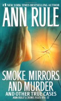 Smoke, Mirrors, and Murder and Other True Cases - Ann Rule