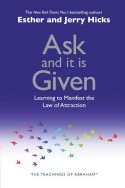 Ask and It Is Given: Learning to Manifest Your Desires - Esther Hicks, Jerry Hicks, Wayne W. Dyer