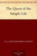 The Quest of the Simple Life - Dawson, William J.