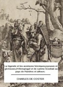 La légende et les aventures héroïques, joyeuses et glorieuses, D'Ulenspiegel et de Lamme Goedzak au pays de Flandres et ailleurs. - Charles de Coster