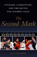 The Second Mark: Courage, Corruption, and the Battle for Olympic Gold - Joy Goodwin