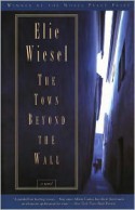 The Town Beyond the Wall - Elie Wiesel, Stephen Becker