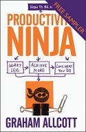 How to be a Productivity Ninja - FREE SAMPLER: Worry Less, Achieve More and Love What You Do - Graham Allcott