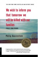 We Wish to Inform You That Tomorrow We Will Be Killed With Our Families - Philip Gourevitch