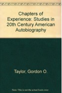 Chapters of Experience: Studies in 20th Century American Autobiography - Gordon O. Taylor