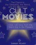 Cult Movies: The Classics, the Sleepers, the Weird, and the Wonderful - Danny Peary