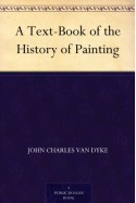 A Text-Book of the History of Painting - John Charles Van Dyke