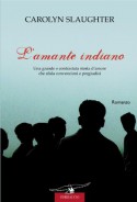 L'amante indiano (Romance) (Italian Edition) - Carolyn Slaughter, Olivia Crosio