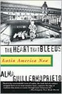 The Heart That Bleeds: Latin America Now - Alma Guillermoprieto