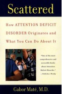 Scattered: How Attention Deficit Disorder Originates and What You Can Do About It - Gabor Maté