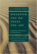 Wherever You Go, There You Are: Mindfulness Meditation in Everyday Life - Jon Kabat-Zinn