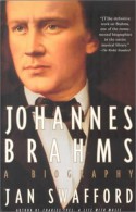 Johannes Brahms: A Biography - Jan Swafford