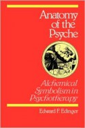 Anatomy of the Psyche: Alchemical Symbolism in Psychotherapy (Reality of the Psyche) - Edward F. Edinger