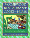 Moosewood Restaurant Cooks at Home: Fast and Easy Recipes for Any Day - Moosewood Collective