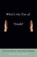 What's the Use of Truth? - Richard M. Rorty, Pascal Engel, William McCuaig