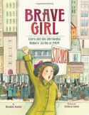 Brave Girl: Clara and the Shirtwaist Makers' Strike of 1909 - Michelle Markel, Melissa Sweet