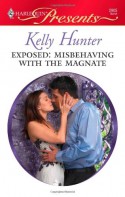 Exposed: Misbehaving with the Magnate - Kelly Hunter