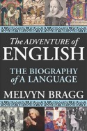 The Adventure of English: The Biography of a Language - Melvyn Bragg