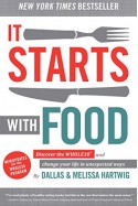 It Starts With Food: Discover the Whole30 and Change Your Life in Unexpected Ways - Dallas Hartwig, Melissa Hartwig